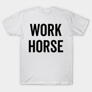 Work Horse T-Shirt