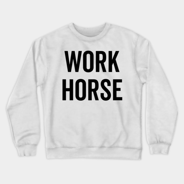 Work Horse Crewneck Sweatshirt by Frank Ring