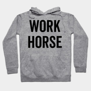 Work Horse Hoodie