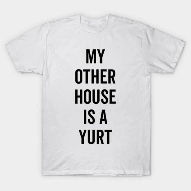 My Other House is a Yurt T-Shirt by Frank Ring