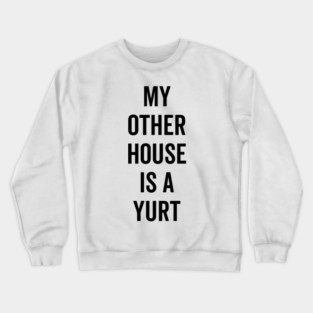 My Other House is a Yurt Crewneck Sweatshirt