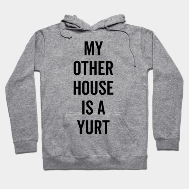 My Other House is a Yurt Hoodie by Frank Ring