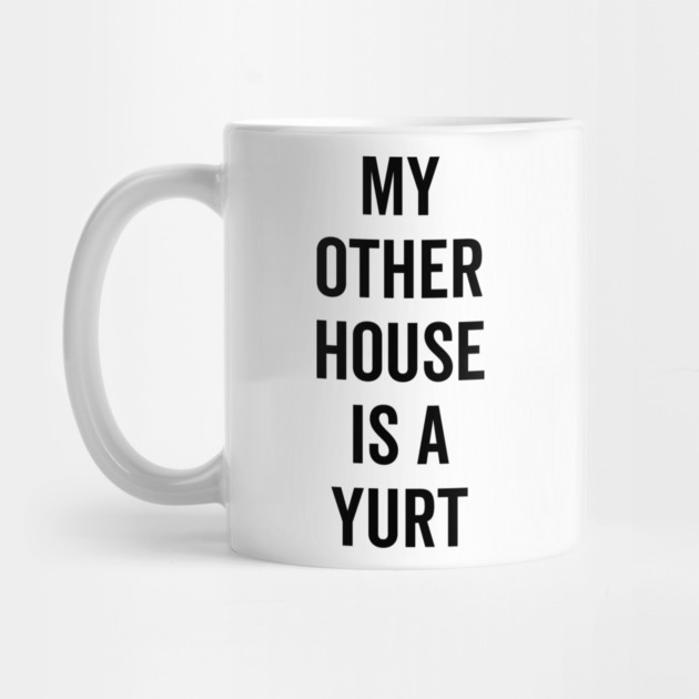 My Other House is a Yurt by Frank Ring