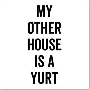My Other House is a Yurt Posters and Art