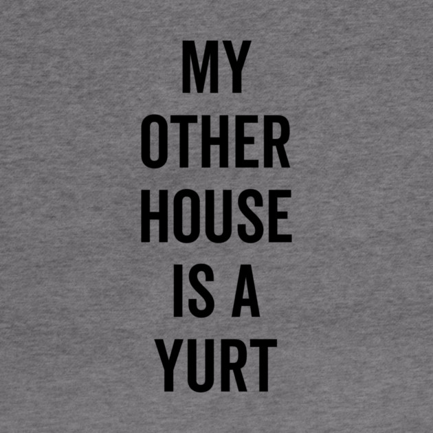 My Other House is a Yurt by Frank Ring