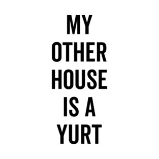 My Other House is a Yurt T-Shirt