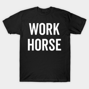 Work Horse T-Shirt