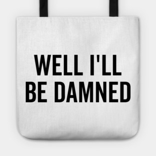 Well I’ll be Damned Tote