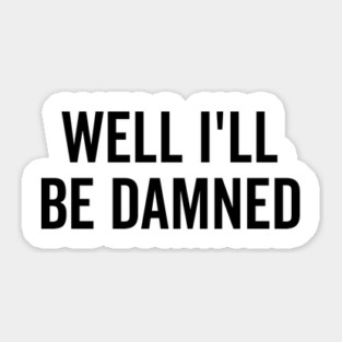 Well I’ll be Damned Sticker