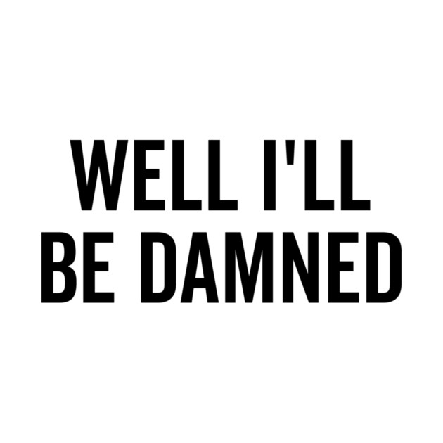 Well I’ll be Damned by Frank Ring