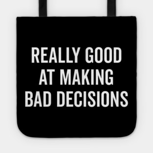 Really Good at Making Bad Decisions Tote