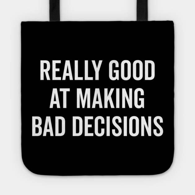 Really Good at Making Bad Decisions Tote by Frank Ring