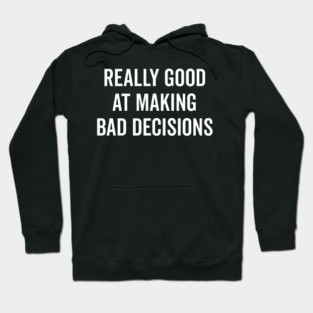Really Good at Making Bad Decisions Hoodie