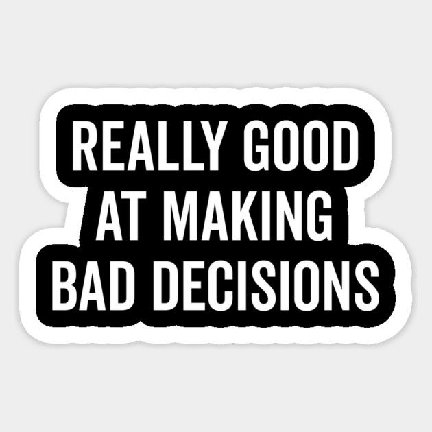 Really Good at Making Bad Decisions Sticker by Frank Ring