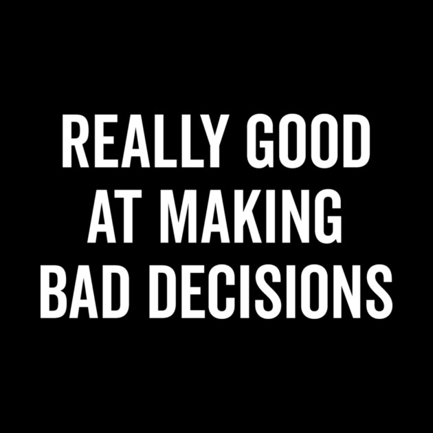 Really Good at Making Bad Decisions by Frank Ring