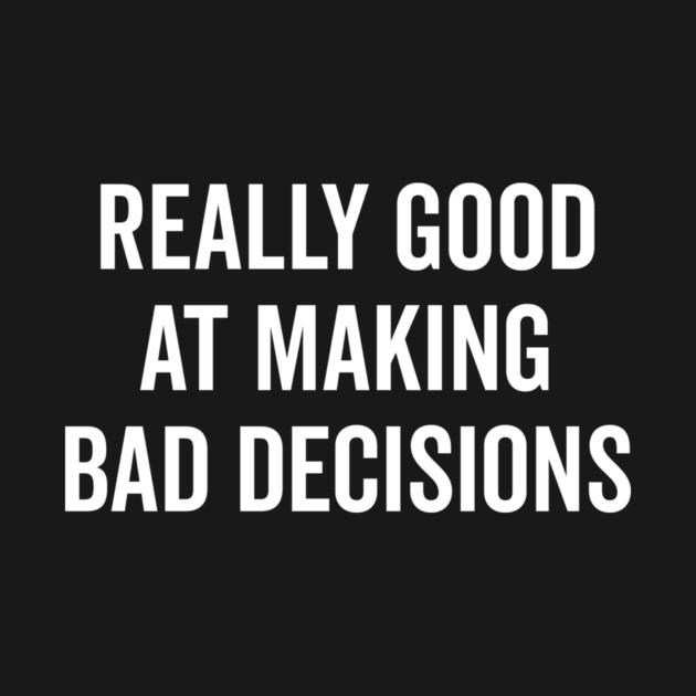 Really Good at Making Bad Decisions by Frank Ring