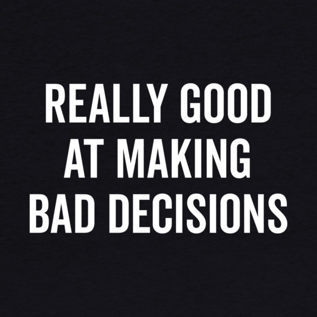 Really Good at Making Bad Decisions by Frank Ring