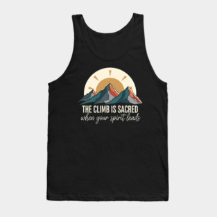 🏔️ Sacred Mountain Peaks – The Climb Is Sacred Outdoor Adventure🌄 Tank Top
