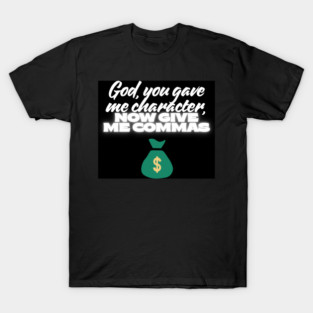God, you gave me character, now give me commas T-Shirt