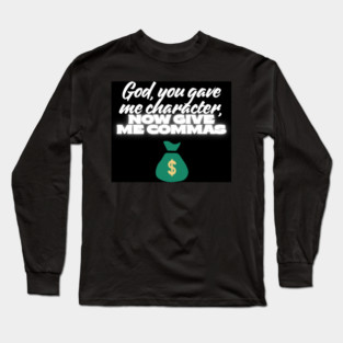 God, you gave me character, now give me commas Long Sleeve T-Shirt
