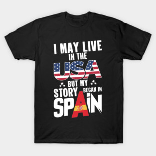 i may live in the usa but my story began in spain T-Shirt