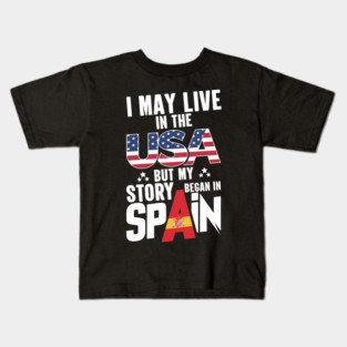 i may live in the usa but my story began in spain Kids T-Shirt