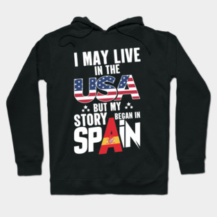 i may live in the usa but my story began in spain Hoodie