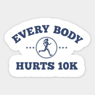 Every Body Hurts 10k Sticker