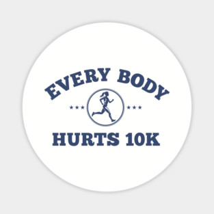 Every Body Hurts 10k Magnet