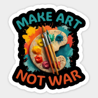 Make Art Not War Magnet