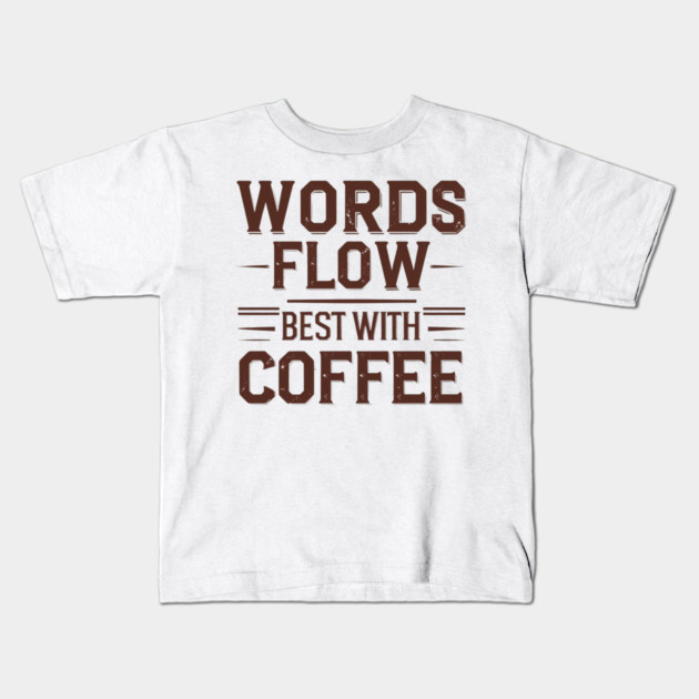 Words Flow Best With Coffee Kids T-Shirt by SR8891