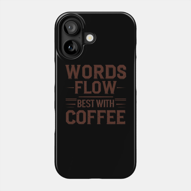 Words Flow Best With Coffee Phone Case by SR8891