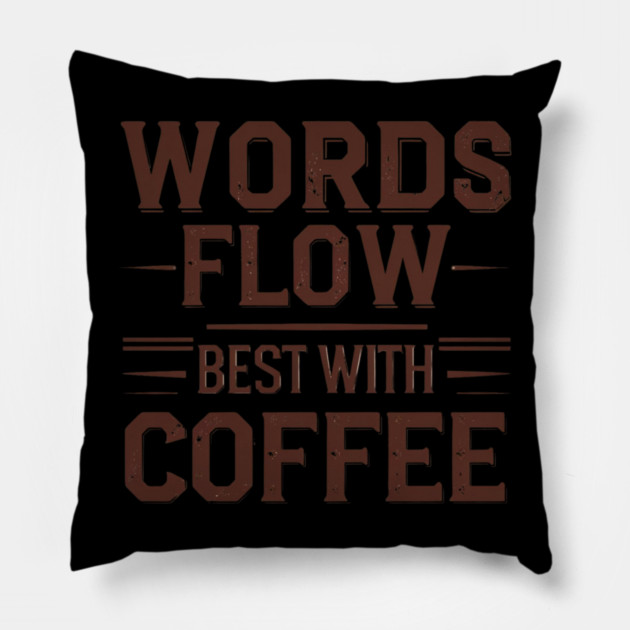 Words Flow Best With Coffee Pillow by SR8891