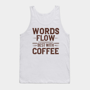 Words Flow Best With Coffee Tank Top