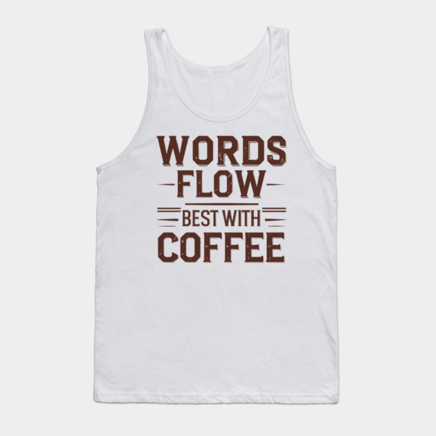 Words Flow Best With Coffee Tank Top by SR8891