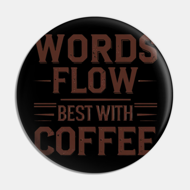 Words Flow Best With Coffee Pin by SR8891