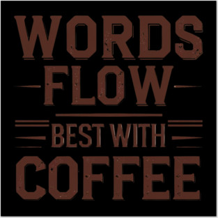 Words Flow Best With Coffee Posters and Art