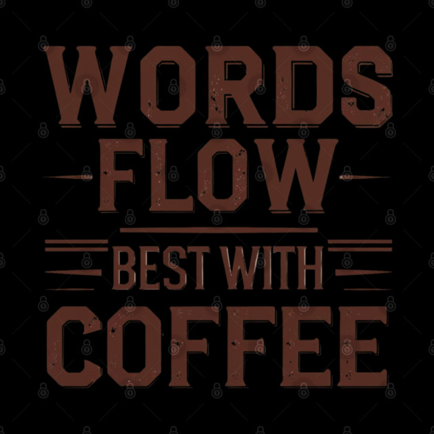 Words Flow Best With Coffee by SR8891