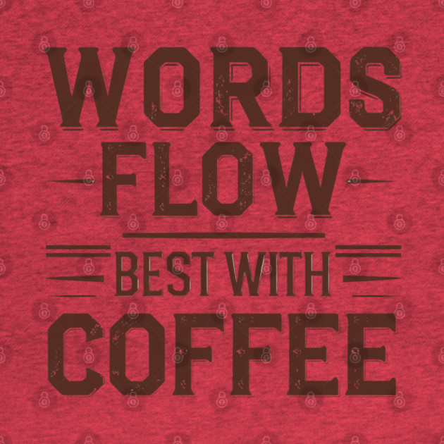 Words Flow Best With Coffee by SR8891