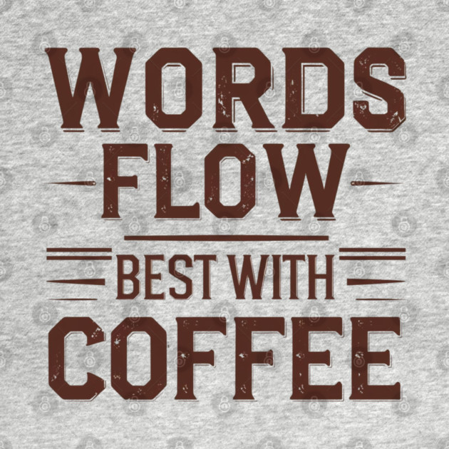 Words Flow Best With Coffee by SR8891