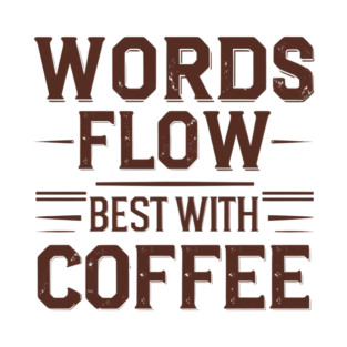 Words Flow Best With Coffee T-Shirt
