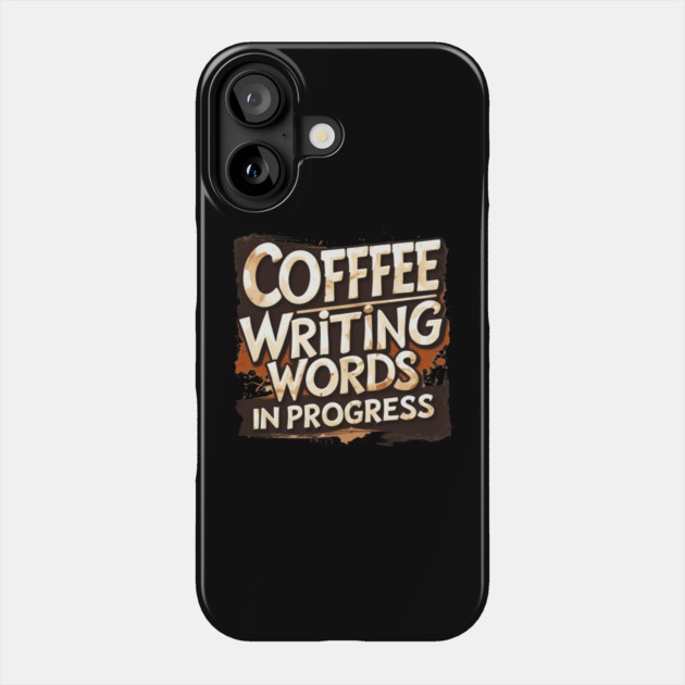 Coffee Writing Words in Progress Phone Case by SR8891