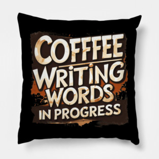 Coffee Writing Words in Progress Pillow