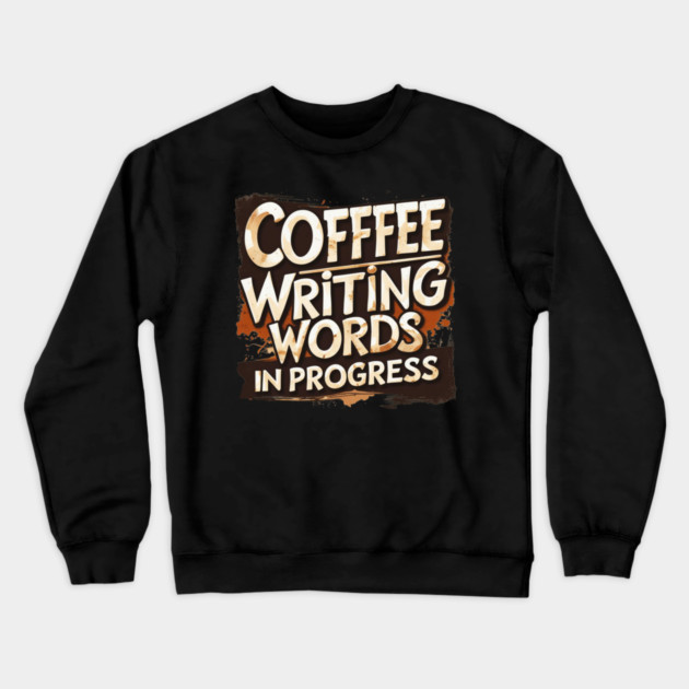 Coffee Writing Words in Progress Crewneck Sweatshirt by SR8891