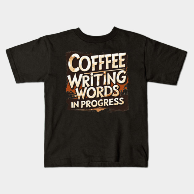 Coffee Writing Words in Progress Kids T-Shirt by SR8891