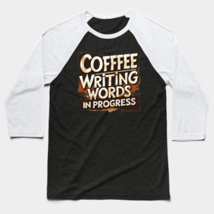 Coffee Writing Words in Progress Baseball T-Shirt