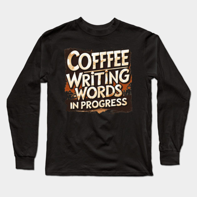 Coffee Writing Words in Progress Long Sleeve T-Shirt by SR8891