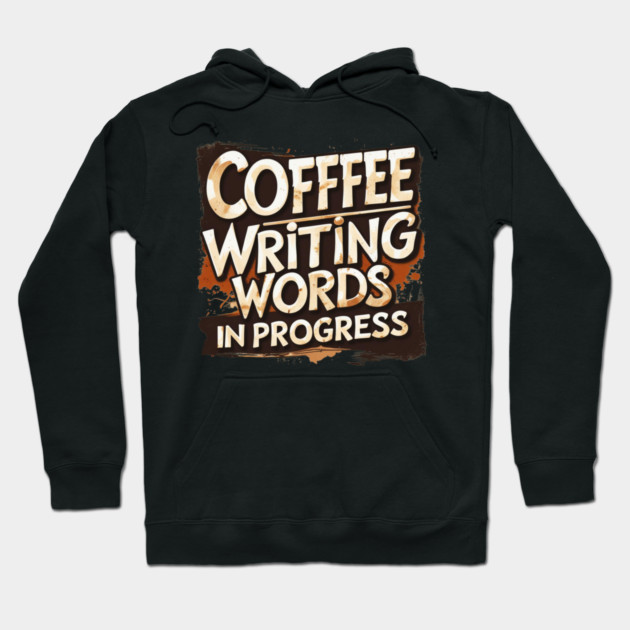 Coffee Writing Words in Progress Hoodie by SR8891