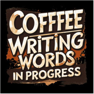 Coffee Writing Words in Progress Posters and Art