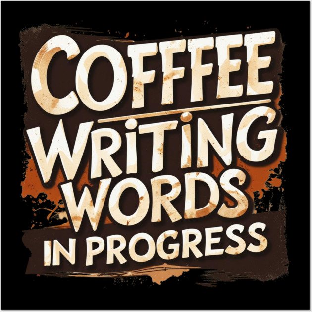 Coffee Writing Words in Progress Wall Art by SR8891
